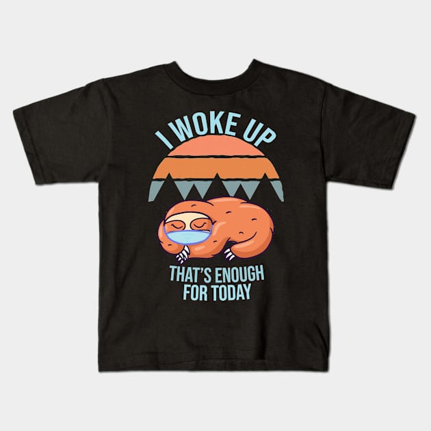 I woke up That's enough for today Kids T-Shirt by Bestseller